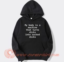 My Body Is A Machine That Turns Dicks hoodie On Sale