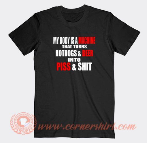 My-Body-Is-A-Machine-That-Turns-Hotdogs-T-shirt-On-Sale