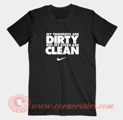 My-Thoughts-Are-Dirty-But-My-Kicks-Are-Clean-T-shirt-On-Sale