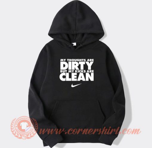 My Thoughts Are Dirty But My Kicks Are Clean hoodie On Sale