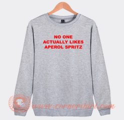 No-One-Actually-Likes-Aperol-Spritz-Sweatshirt-On-Sale