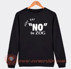 Randy-Weaver-Just-Say-No-To-Zog-Sweatshirt-On-Sale