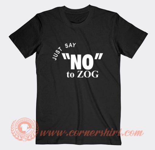 Randy-Weaver-Just-Say-No-To-Zog-T-shirt-On-Sale