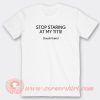 Stop-Staring-AT-My-Tits-T-shirt-On-Sale