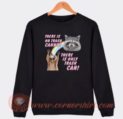There-Is-No-Trash-Cannot-There-Is-Only-Trash-Can-Sweatshirt-On-Sale