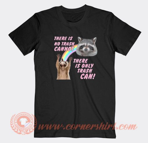 There-Is-No-Trash-Cannot-There-Is-Only-Trash-Can-T-shirt-On-Sale