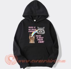 There Is No Trash Cannot There Is Only Trash Can hoodie On Sale