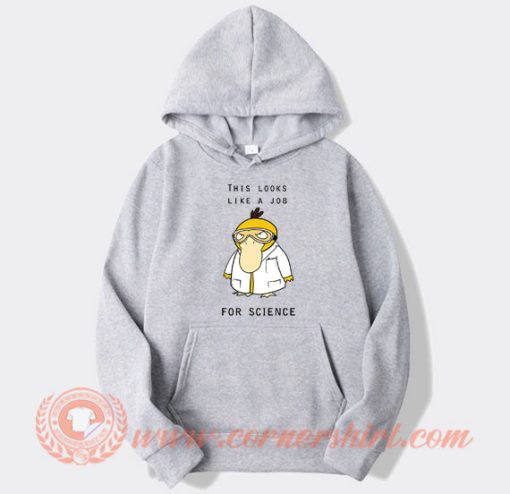 This Looks Like A Job For Science hoodie On Sale