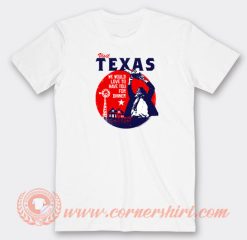 Visit-Texas-We-Would-Love-For-Dinner-T-shirt-On-Sale