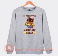 Animal-Crossing-Tom-Nook-Bitch-Better-Have-My-Bells-Sweatshirt-On-Sale