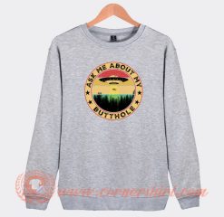 Ask-Me-About-My-Butthole-Sweatshirt-On-Sale