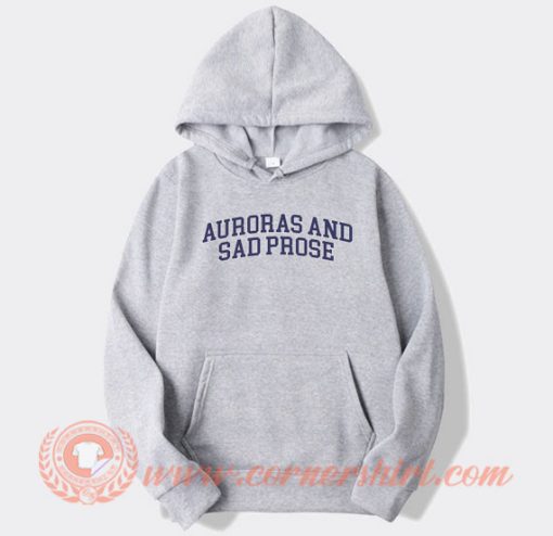 Auroras And Sad Prose hoodie On Sale