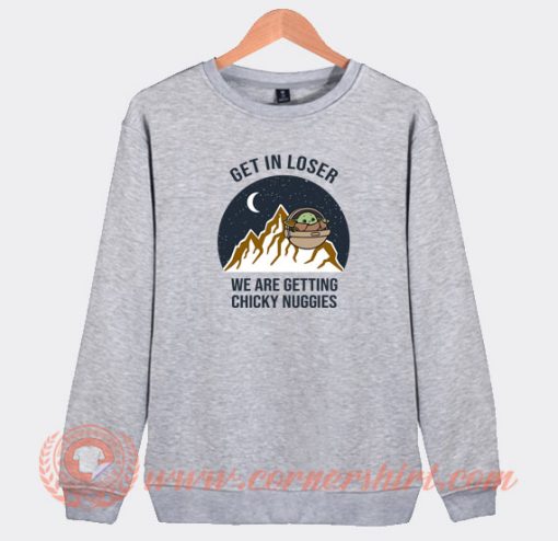 Baby-Yoda-Get-In-Loser-We-Are-Getting-Chicky-Nuggies-Sweatshirt-On-Sale