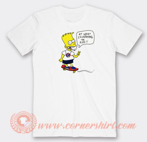 Bart-Simpsons-At-Least-I'm-Enjoying-The-Ride-T-shirt-On-Sale