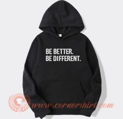 Be Better Be Different hoodie On Sale