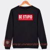 Be-Stupid-For-Successful-Living-Sweatshirt-On-Sale