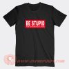Be-Stupid-For-Successful-Living-T-shirt-On-Sale