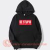 Be Stupid For Successful Living hoodie On Sale