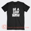 Be-a-Good-Human-T-shirt-On-Sale