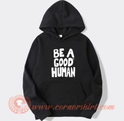 Be a Good Human hoodie On Sale