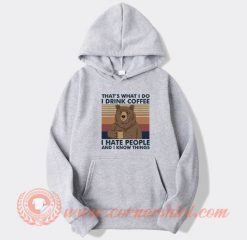 Bear That’s What I Do I Drink Coffee hoodie On Sale