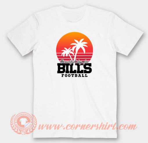 Beautiful-day-for-Bill-Footballs-T-shirt-On-Sale
