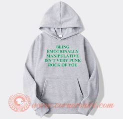 Being Emotionally Manipulative Isn’t Very Punk Rock hoodie On Sale