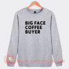 Big-Face-Coffee-Buyer-Sweatshirt-On-Sale