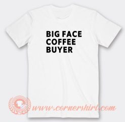 Big-Face-Coffee-Buyer-T-shirt-On-Sale