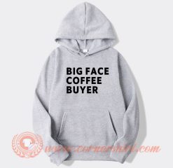 Big Face Coffee Buyer hoodie On Sale