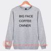 Big-Face-Coffee-Owner-Sweatshirt-On-Sale