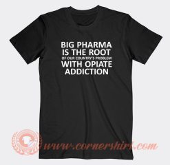 Big-Pharma-Is-The-Root-T-shirt-On-Sale