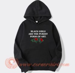 Black Girls Are The Purest Form of Art hoodie On Sale