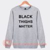 Black-Thighs-Matter-Sweatshirt-On-Sale