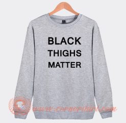 Black-Thighs-Matter-Sweatshirt-On-Sale