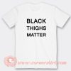 Black-Thighs-Matter-T-shirt-On-Sale