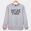 Can't-Eat-Ass-With-A-Mask-Sweatshirt-On-Sale
