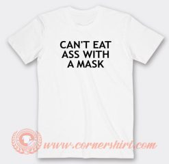 Can't-Eat-Ass-With-A-Mask-T-shirt-On-Sale