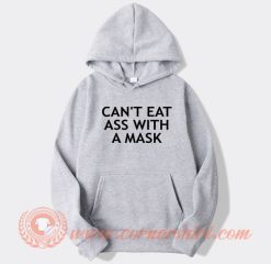 Can't Eat Ass With A Mask hoodie On Sale