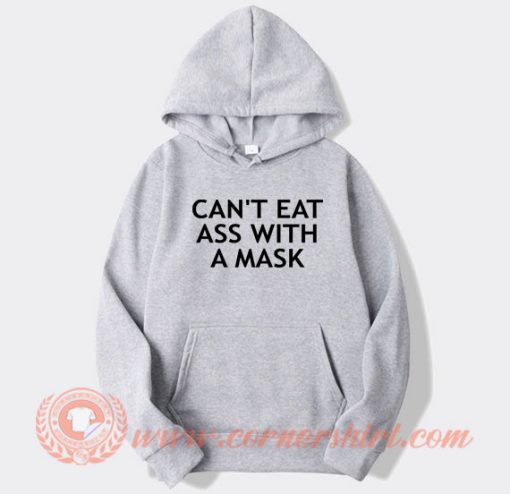 Can't Eat Ass With A Mask hoodie On Sale