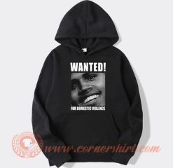 Chris Brown Wanted For Domestic Violence hoodie On Sale