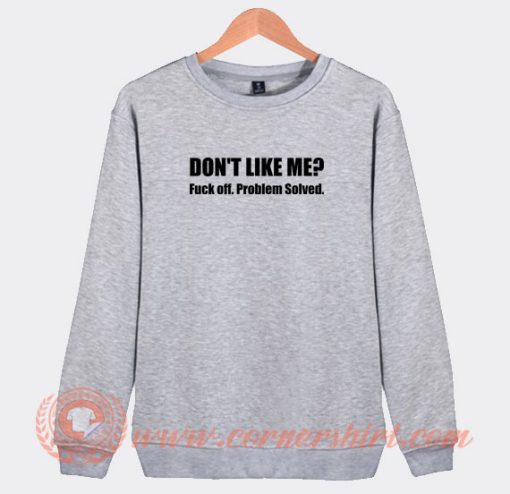 Don't-Like-Me-Fuck-Off-Problem-Solved-Sweatshirt-On-Sale