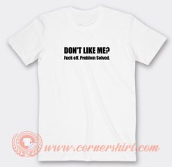 Don't-Like-Me-Fuck-Off-Problem-Solved-T-shirt-On-Sale