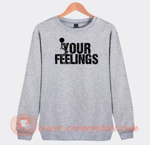 Fuck-Your-Feelings-Sweatshirt-On-Sale