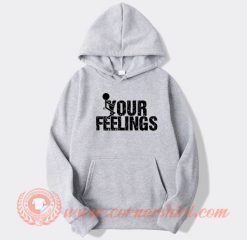 Fuck Your Feelings hoodie On Sale
