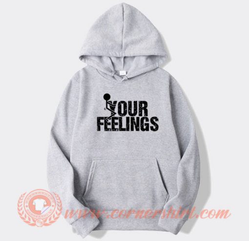 Fuck Your Feelings hoodie On Sale
