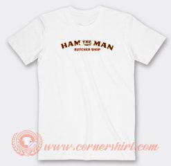 Ham-The-Man-Butcher-Shop-T-shirt-On-Sale