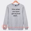 Hmu-When-You-Tryna-Get-My-Love-Bitch-Sweatshirt-On-Sale