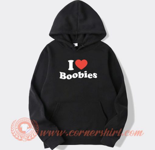 I love Boobies hoodie On Sale
