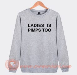 Ladies-Is-Pimps-Too-Sweatshirt-On-Sale